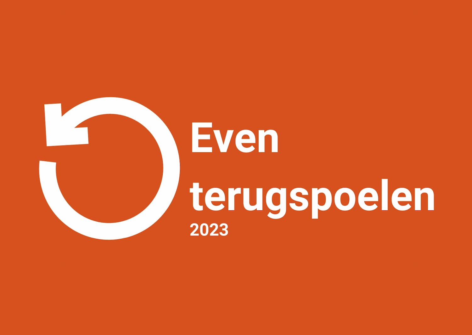 Even terugspoelen 2023